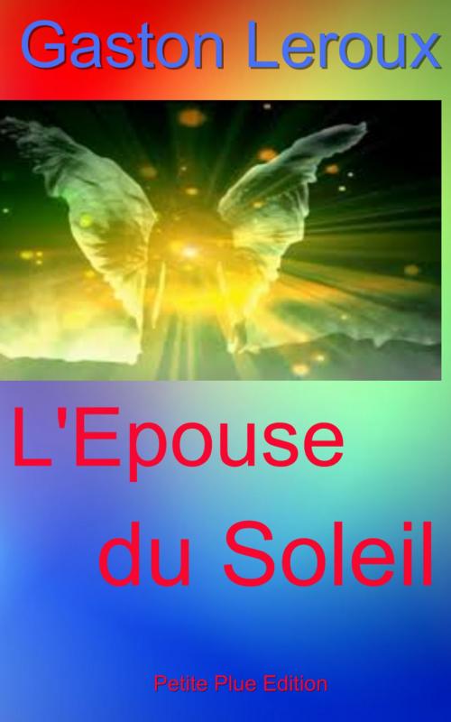 Cover of the book L'Epouse du Soleil by Gaston Leroux, Petite Plume Edition