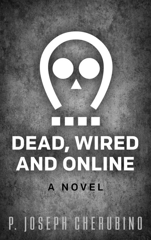 Cover of the book Dead, Wired and Online by P. Joseph Cherubino, Cherubino Press