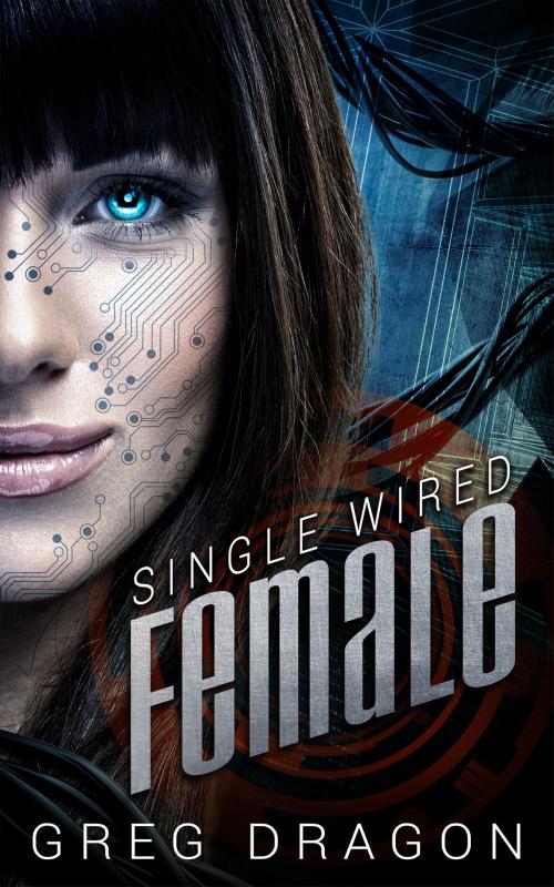 Cover of the book Single Wired Female by Greg Dragon, Thirsty Bird Productions