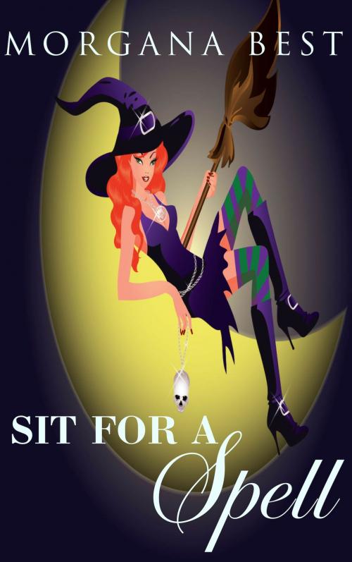 Cover of the book Sit for a Spell (Witch Cozy Mystery) by Morgana Best, Best Cosy Books