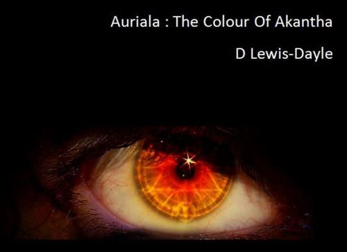 Cover of the book Auriala: The Colour Of Akantha, Book 2 by Daniel Tobias Lewis-dayle, Daniel Tobias Lewis-dayle