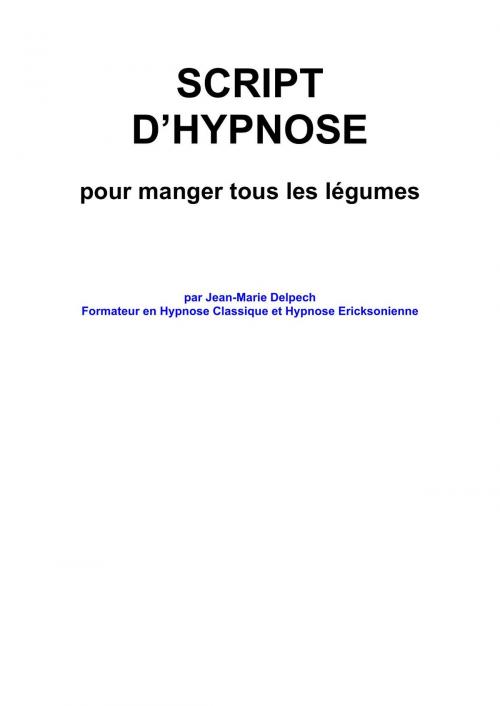 Cover of the book Manger tous les légumes by Jean-Marie Delpech, Jean-Marie Delpech