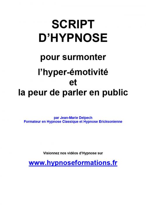Cover of the book Pour surmonter l’hyper-émotivité et la peur de parler en public by Jean-Marie Delpech, Jean-Marie Delpech