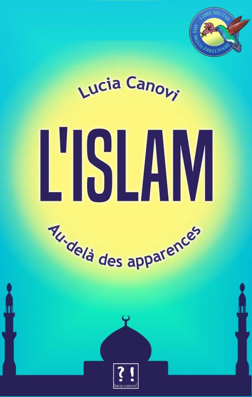 Cover of the book L'Islam au-delà des apparences by Lucia Canovi, lucia-canovi.com