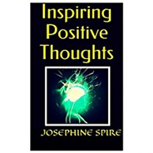 Cover of the book Inspiring Positive Thoughts by Josephine Spire, Josephine Spire