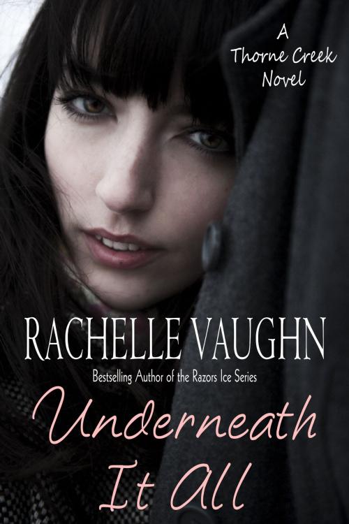 Cover of the book Underneath It All by Rachelle Vaughn, Rachelle Vaughn