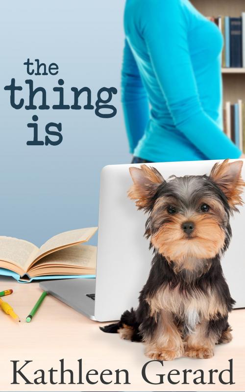 Cover of the book The Thing Is by Kathleen Gerard, Red Adept Publishing