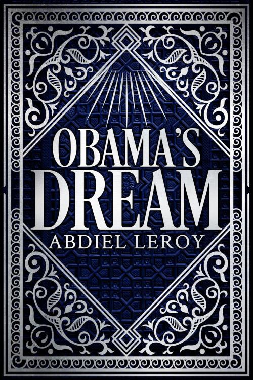 Cover of the book Obama's Dream by Abdiel LeRoy, Poet Prophetic Publishing