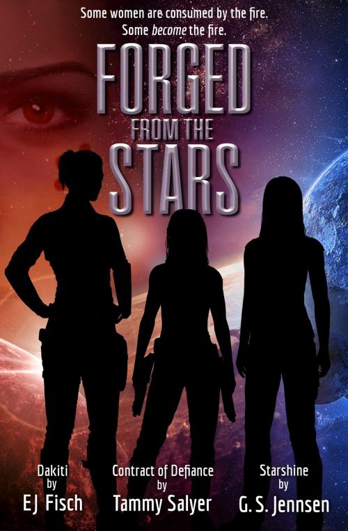 Cover of the book Forged From The Stars by G. S. Jennsen, EJ Fisch, Tammy Salyer, Hypernova Publishing