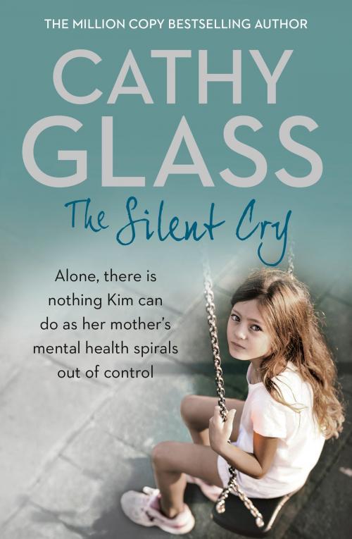 Cover of the book The Silent Cry: There is little Kim can do as her mother's mental health spirals out of control by Cathy Glass, HarperCollins Publishers