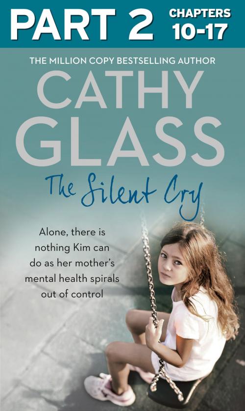Cover of the book The Silent Cry: Part 2 of 3: There is little Kim can do as her mother's mental health spirals out of control by Cathy Glass, HarperCollins Publishers