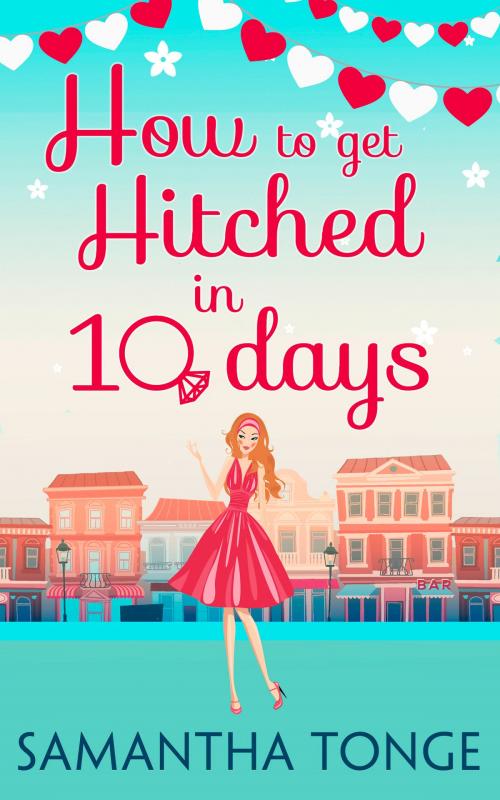 Cover of the book How to Get Hitched in Ten Days: A Novella by Samantha Tonge, HarperCollins Publishers