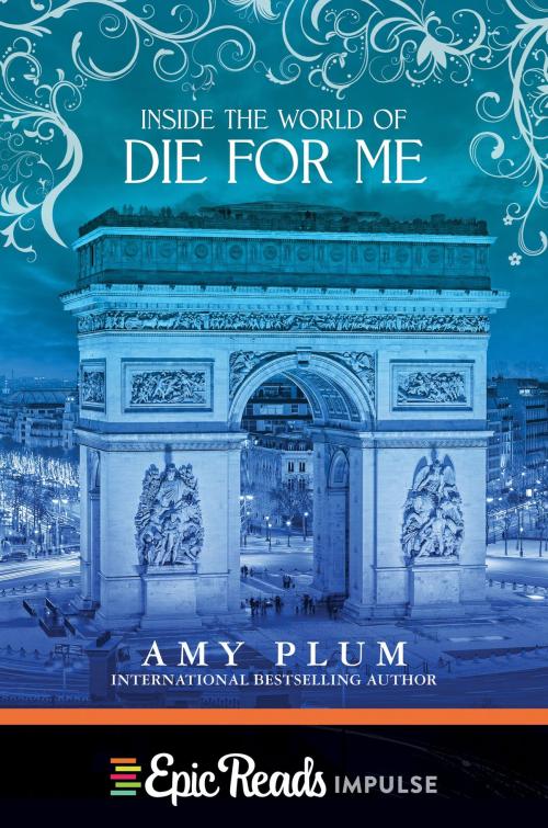 Cover of the book Inside the World of Die for Me by Amy Plum, HarperTeen
