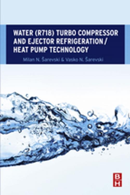 Cover of the book Water (R718) Turbo Compressor and Ejector Refrigeration / Heat Pump Technology by Milan N. Šarevski, Vasko N. Šarevski, Elsevier Science