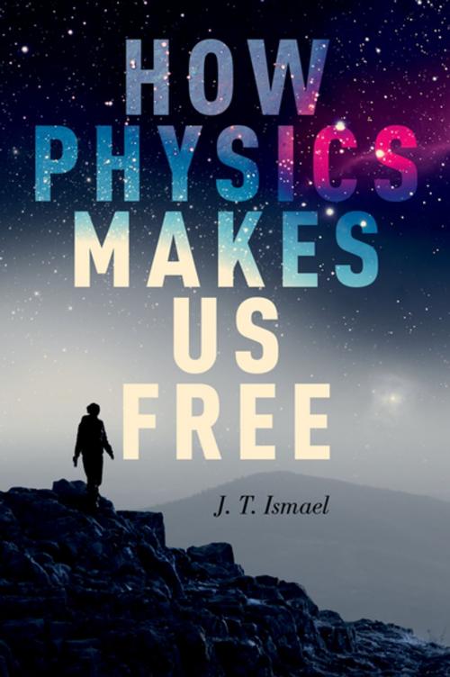 Cover of the book How Physics Makes Us Free by J. T. Ismael, Oxford University Press
