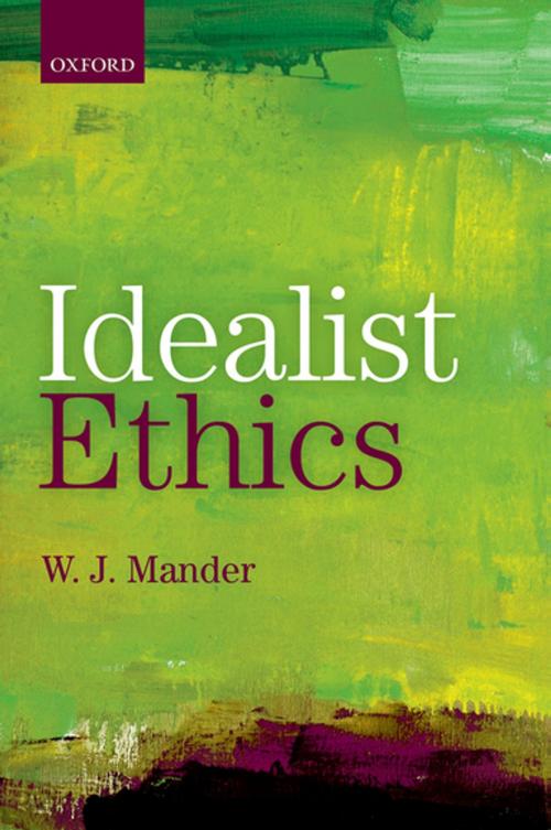 Cover of the book Idealist Ethics by W. J. Mander, OUP Oxford