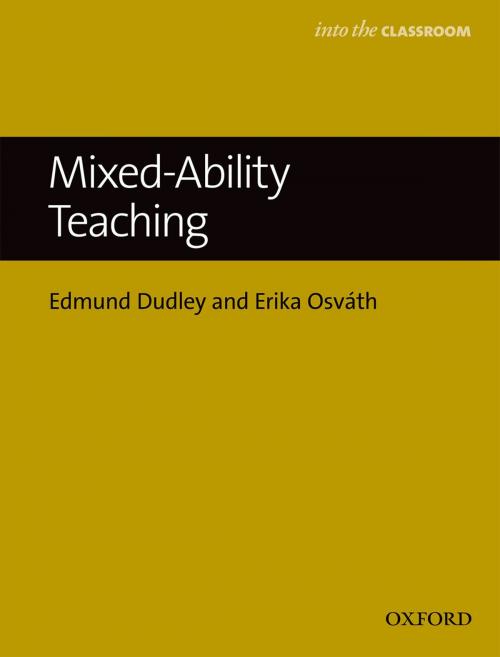 Cover of the book Mixed Ability Teaching - Into the Classroom by Edmund Dudley, Erika Osváth, Oxford University Press