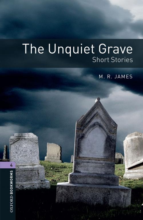 Cover of the book The Unquiet Grave - Short Stories Level 4 Oxford Bookworms Library by M. R. James, Peter Hawkins, Oxford University Press