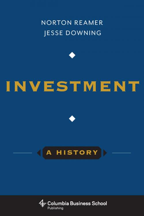 Cover of the book Investment: A History by Norton Reamer, Jesse Downing, Columbia University Press