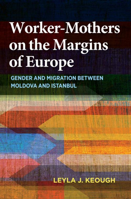 Cover of the book Worker-Mothers on the Margins of Europe by Leyla J. Keough, Indiana University Press
