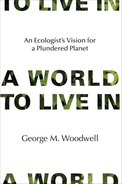 Cover of the book A World to Live In by George M. Woodwell, The MIT Press