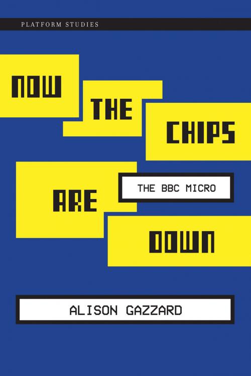 Cover of the book Now the Chips Are Down by Alison Gazzard, The MIT Press