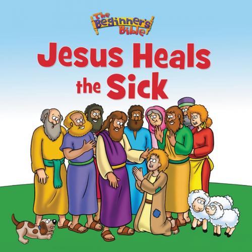 Cover of the book The Beginner's Bible Jesus Heals the Sick by Zondervan, Zonderkidz