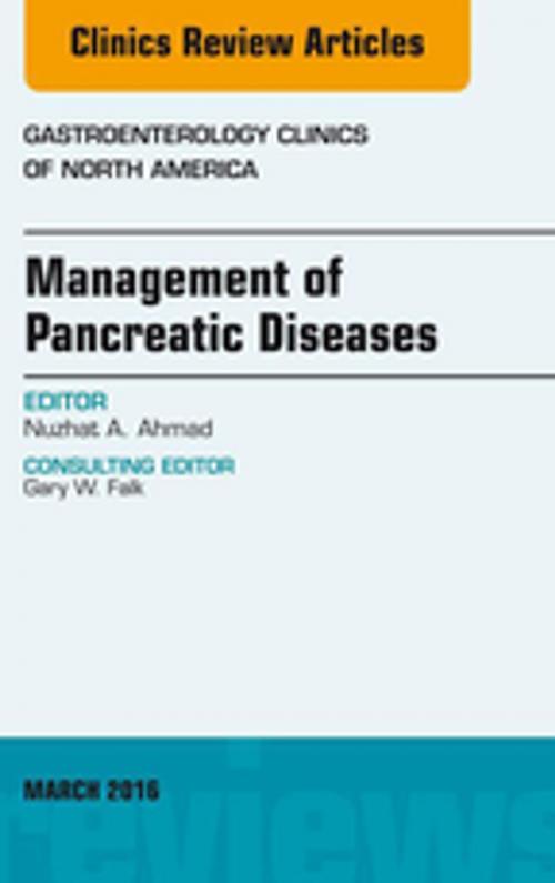 Cover of the book Management of Pancreatic Diseases, An Issue of Gastroenterology Clinics of North America, E-Book by Nuzhat A. Ahmad, MD, Elsevier Health Sciences