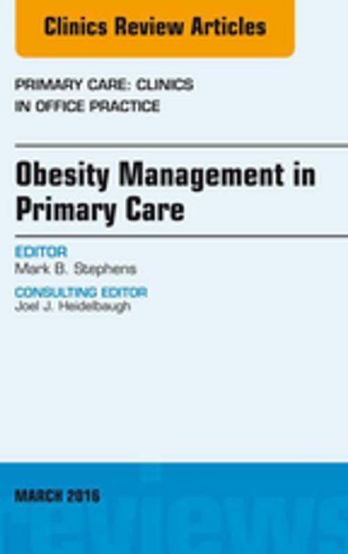 Cover of the book Obesity Management in Primary Care, An Issue of Primary Care: Clinics in Office Practice, E-Book by Mark B. Stephens, MD, CAPT, MC, USN, Elsevier Health Sciences