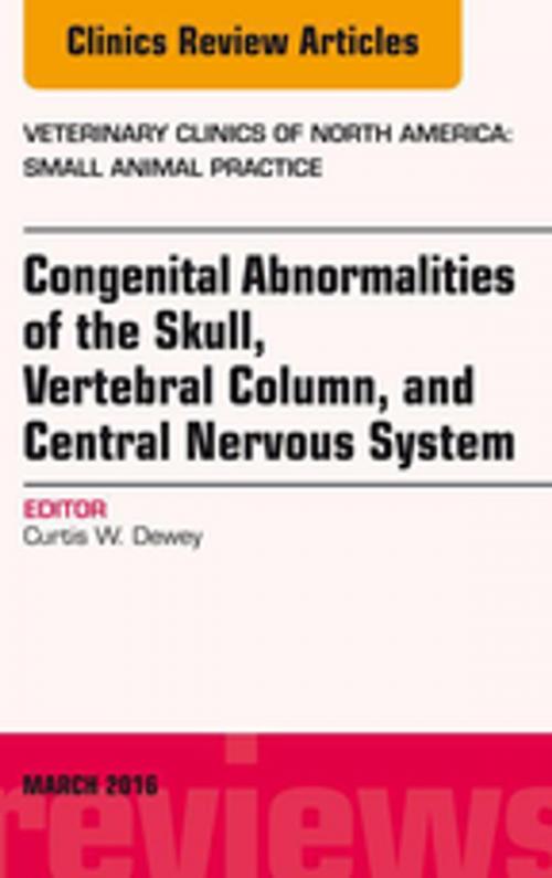 Cover of the book Congenital Abnormalities of the Skull, Vertebral Column, and Central Nervous System, An Issue of Veterinary Clinics of North America: Small Animal Practice, E-Book by Curtis Wells Dewey, BS, DVM, MS, Elsevier Health Sciences