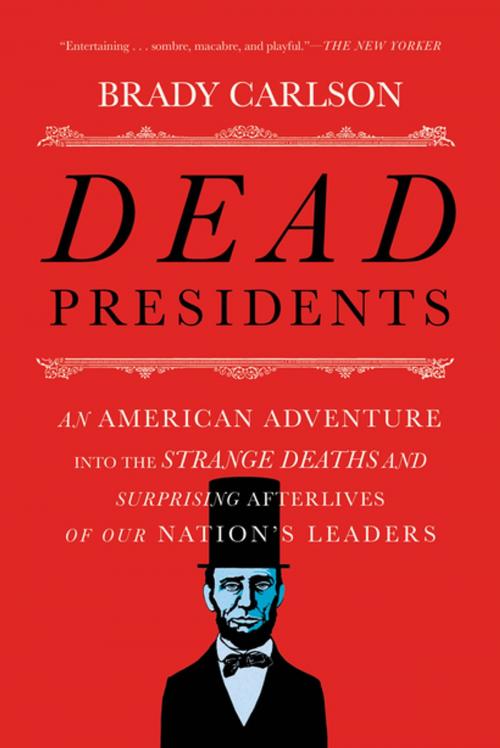 Cover of the book Dead Presidents: An American Adventure into the Strange Deaths and Surprising Afterlives of Our Nation’s Leaders by Brady Carlson, W. W. Norton & Company