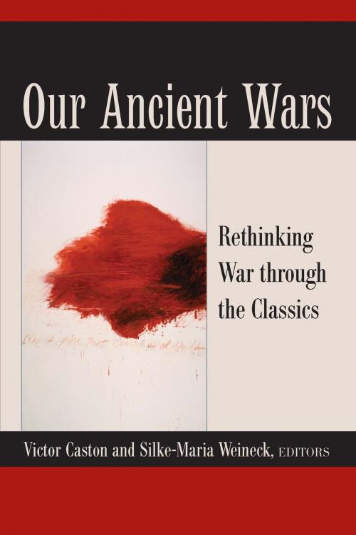 Cover of the book Our Ancient Wars by Victor Caston, Silke-Maria Weineck, University of Michigan Press