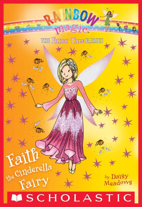 Cover of the book Faith the Cinderella Fairy: A Rainbow Magic Book (The Fairy Tale Fairies #3) by Daisy Meadows, Scholastic Inc.