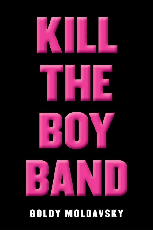 Cover of the book Kill the Boy Band by Goldy Moldavsky, Scholastic Inc.
