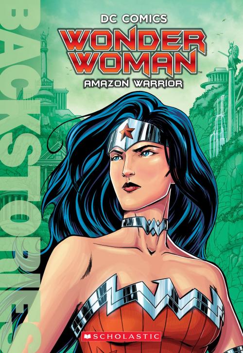 Cover of the book Wonder Woman: Amazon Warrior (Backstories) by , Scholastic Inc.
