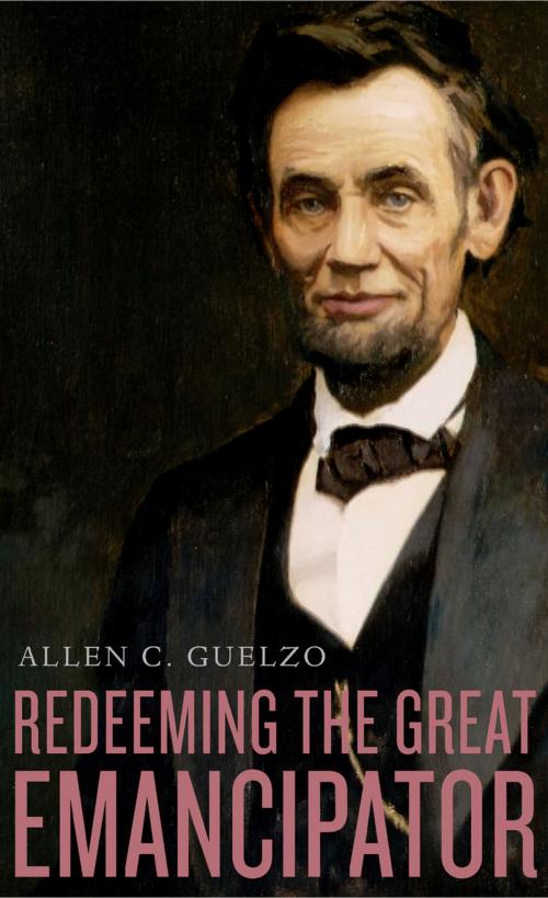 Cover of the book Redeeming the Great Emancipator by Allen C. Guelzo, Harvard University Press