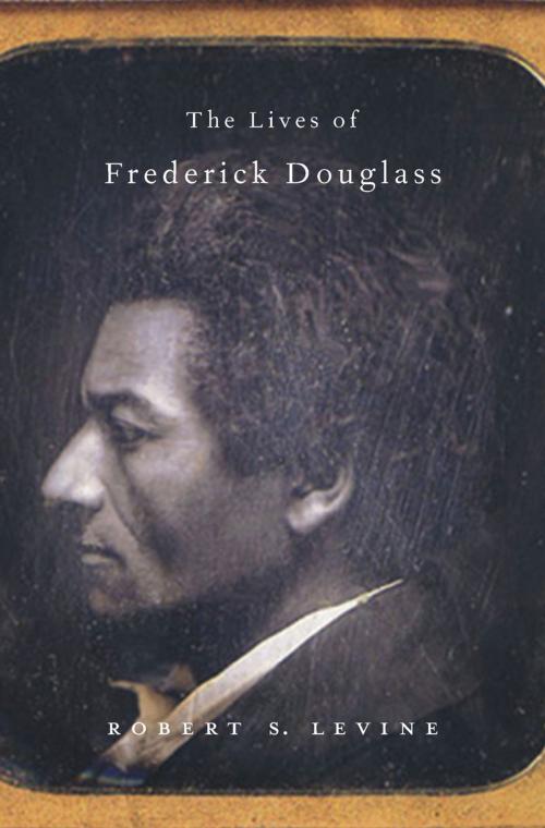 Cover of the book The Lives of Frederick Douglass by Robert S. Levine, Harvard University Press
