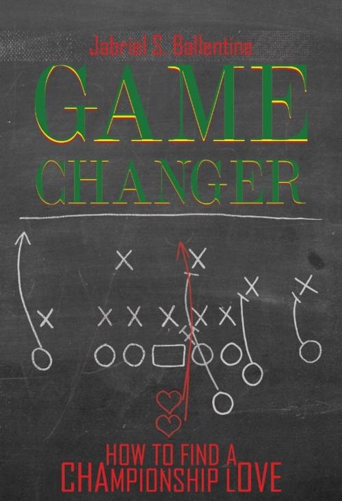 Cover of the book Game Changer by Jabriel S.  Ballentine, HigherLife Publishing