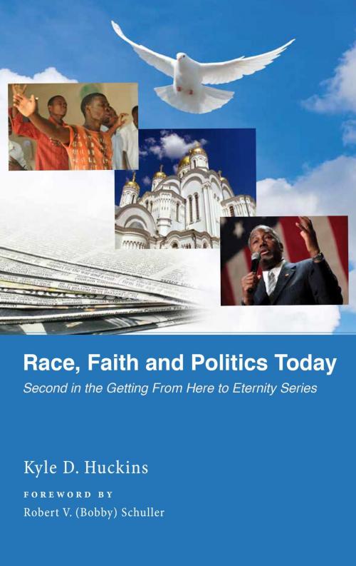Cover of the book Race, Faith and Politics Today by Kyle D. Huckins, Eternity Now Media LLC