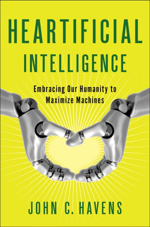 Cover of the book Heartificial Intelligence by John Havens, Penguin Publishing Group
