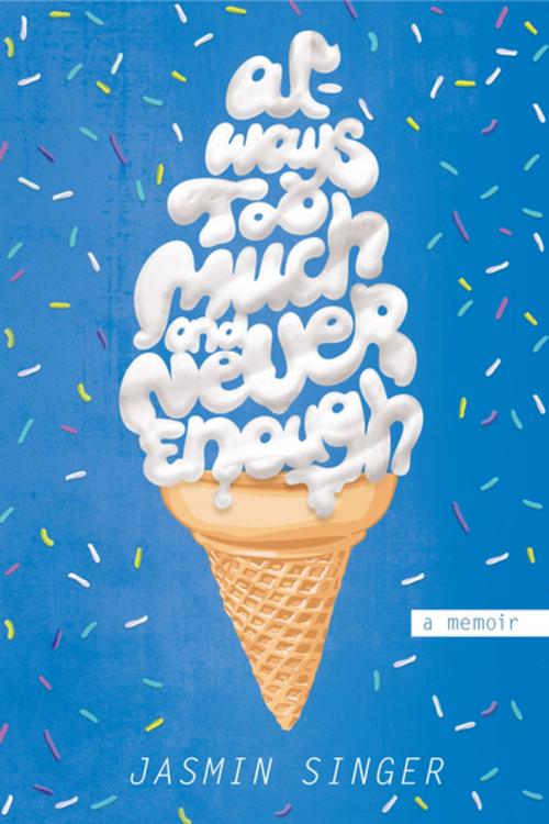 Cover of the book Always Too Much and Never Enough by Jasmin Singer, Penguin Publishing Group
