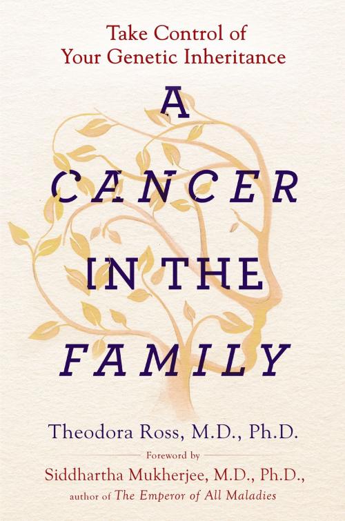 Cover of the book A Cancer in the Family by Theodora Ross, MD, PhD, Siddhartha Mukherjee, Penguin Publishing Group