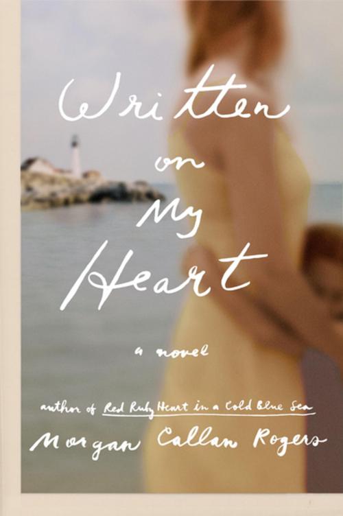 Cover of the book Written on My Heart by Morgan Callan Rogers, Penguin Publishing Group