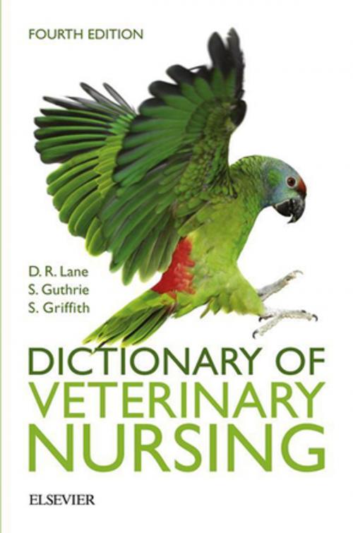 Cover of the book Dictionary of Veterinary Nursing - E-Book by Sue Guthrie, PhD, BA, BVetMed, MRCVS, MBA (Open), Denis Richard Lane, MSc, BSc (Vet Sci), FRCVS, FRAgS, BSc (Hons) AAB&T, Sian Griffith, MSc, DMS, VN, Elsevier Health Sciences