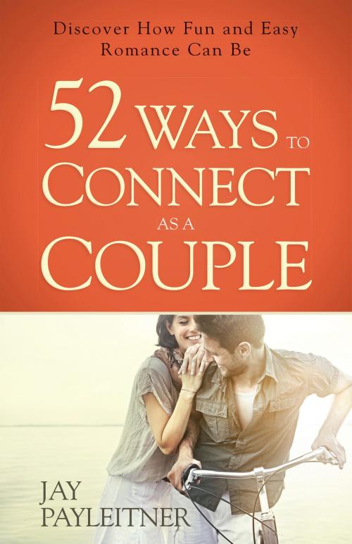 Cover of the book 52 Ways to Connect as a Couple by Jay Payleitner, Harvest House Publishers