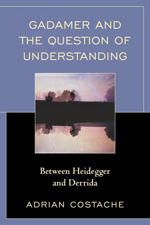 Cover of the book Gadamer and the Question of Understanding by Adrian Costache, Lexington Books