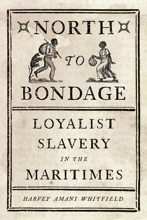 Cover of the book North to Bondage by Harvey Amani Whitfield, UBC Press