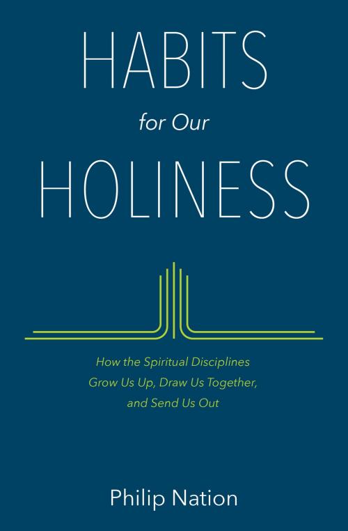 Cover of the book Habits for Our Holiness by Philip Nation, Moody Publishers