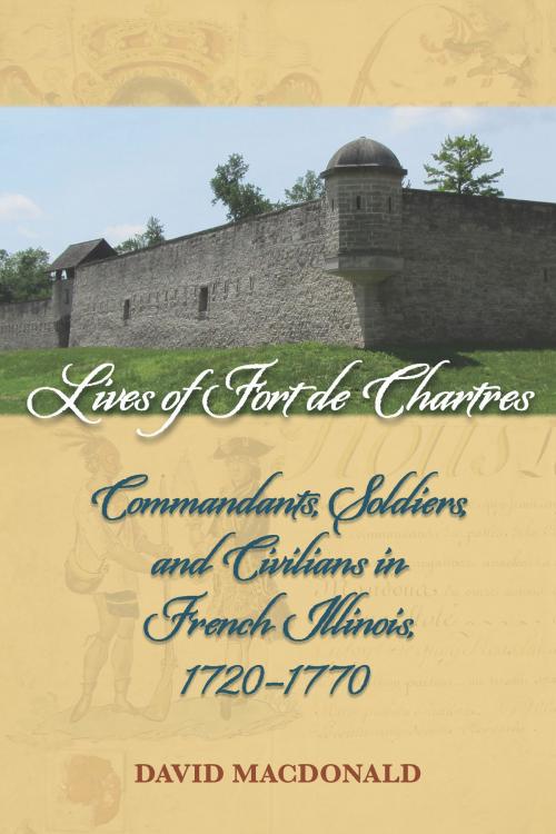 Cover of the book Lives of Fort de Chartres by David MacDonald, Southern Illinois University Press