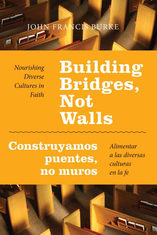 Cover of the book Building Bridges, Not Walls - Construyamos puentes, no muros by John Francis Burke, PhD, Liturgical Press